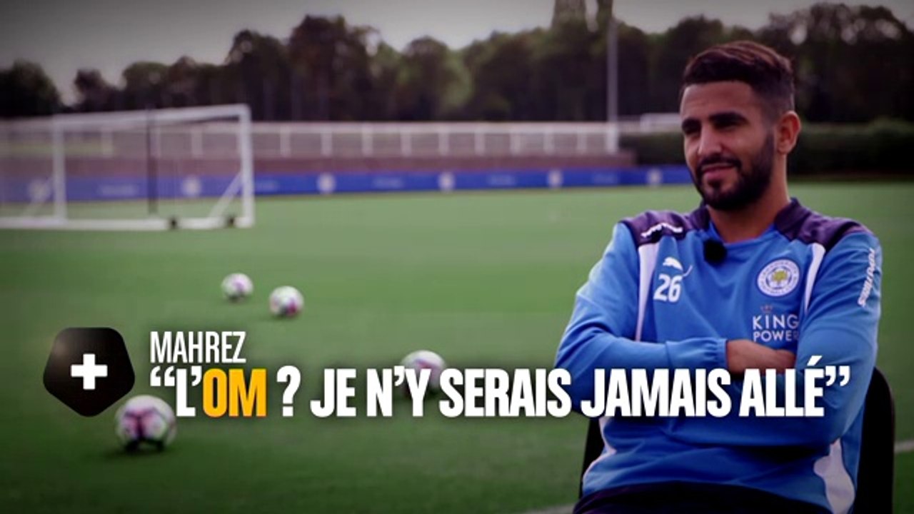 Canal Football Club - Riyad Mahrez: "L'OM, je n'y serais jamais allé!"