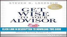 [PDF] Get Wise to Your Advisor: How to Reach Your Investment Goals Without Getting Ripped Off Full