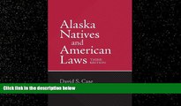 complete  Alaska Natives and American Laws: Third Edition
