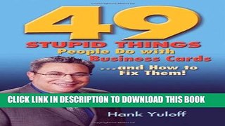 [Read PDF] 49 Stupid Things People Do with Business Cards. . .and How to Fix Them! Download Online