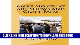 [Read PDF] Make Money at Art Shows and Craft Fairs (Paperback) - Common Download Free