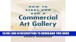 [Read PDF] How to Start and Run a Commercial Art Gallery (Paperback) - Common Ebook Free