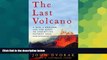 Big Deals  The Last Volcano: A Man, a Romance, and the Quest to Understand Nature s Most