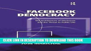 [PDF] Facebook Democracy: The Architecture of Disclosure and the Threat to Public Life (Politics