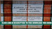 [PDF] The Fabric of Society and How it Creates Wealth: Wealth Distribution and Wealth Creation in