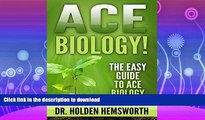 READ BOOK  Ace Biology!: The EASY Guide to Ace Biology: (Biology Study Guide, Biology In-depth
