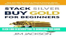 [PDF] Stack Silver, Buy Gold, For Beginners: How And Why To Invest In Physical Precious Metals