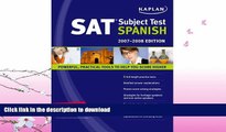 READ BOOK  Kaplan SAT Subject Test: Spanish 2007-2008 Edition (Kaplan SAT Subject Tests: Spanish)