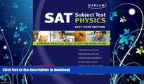 READ BOOK  Kaplan SAT Subject Test: Physics 2007-2008 Edition (Kaplan SAT Subject Tests: Physics)