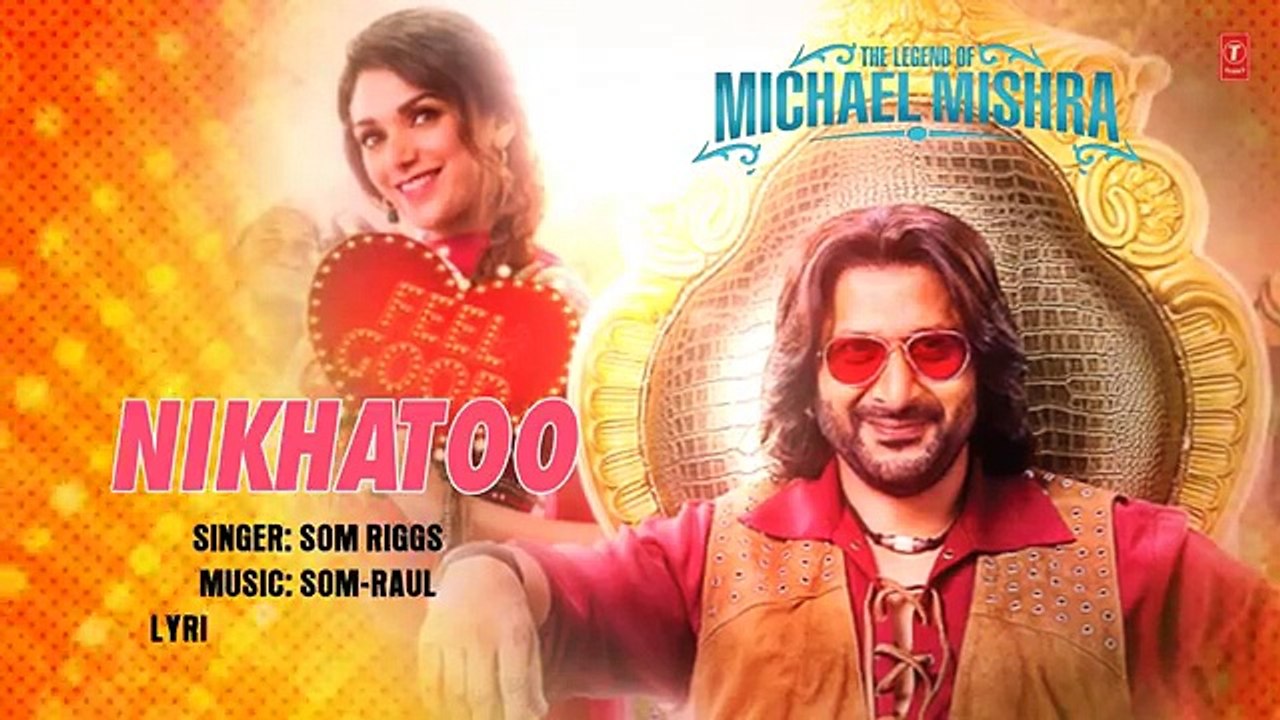 NIKHATOO Lyrical Video _ The Legend of Michael Mishra _ Arshad Warsi, Aditi Rao Hydari _ 2016 latets hd video