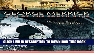 New Book George Merrick, Son of the South Wind: Visionary Creator of Coral Gables