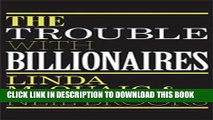 New Book The Trouble with Billionaires: Why Too Much Money At The Top Is Bad For Everyone
