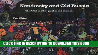 [PDF] Kandinsky and Old Russia: The Artist as Ethnographer and Shaman Full Collection