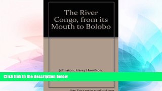 Must Have PDF  The River Congo, from its Mouth to Bolobo  Best Seller Books Best Seller