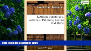 Must Have PDF  L Afrique Equatoriale. Gabonais, Pahouins, Gallois (Ed.1875) (Histoire) (French