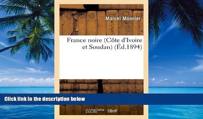 Must Have PDF  France Noire (Cote D Ivoire Et Soudan) (Ed.1894) (Histoire) (French Edition)  Full