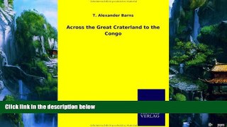 Big Deals  Across the Great Craterland to the Congo  Full Read Best Seller