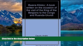 Must Have PDF  Bwana Kitoko;: A book written on the occasion of the visit of the King of the