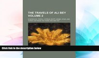 Big Deals  The travels of Ali Bey Volume 2; in Morocco, Tripoli, Cyprus, Egypt, Arabia, Syria, and