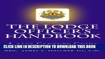 [Read PDF] The Lodge Officer s Handbook: For the 21st Century Masonic Officer (Tools for the 21st