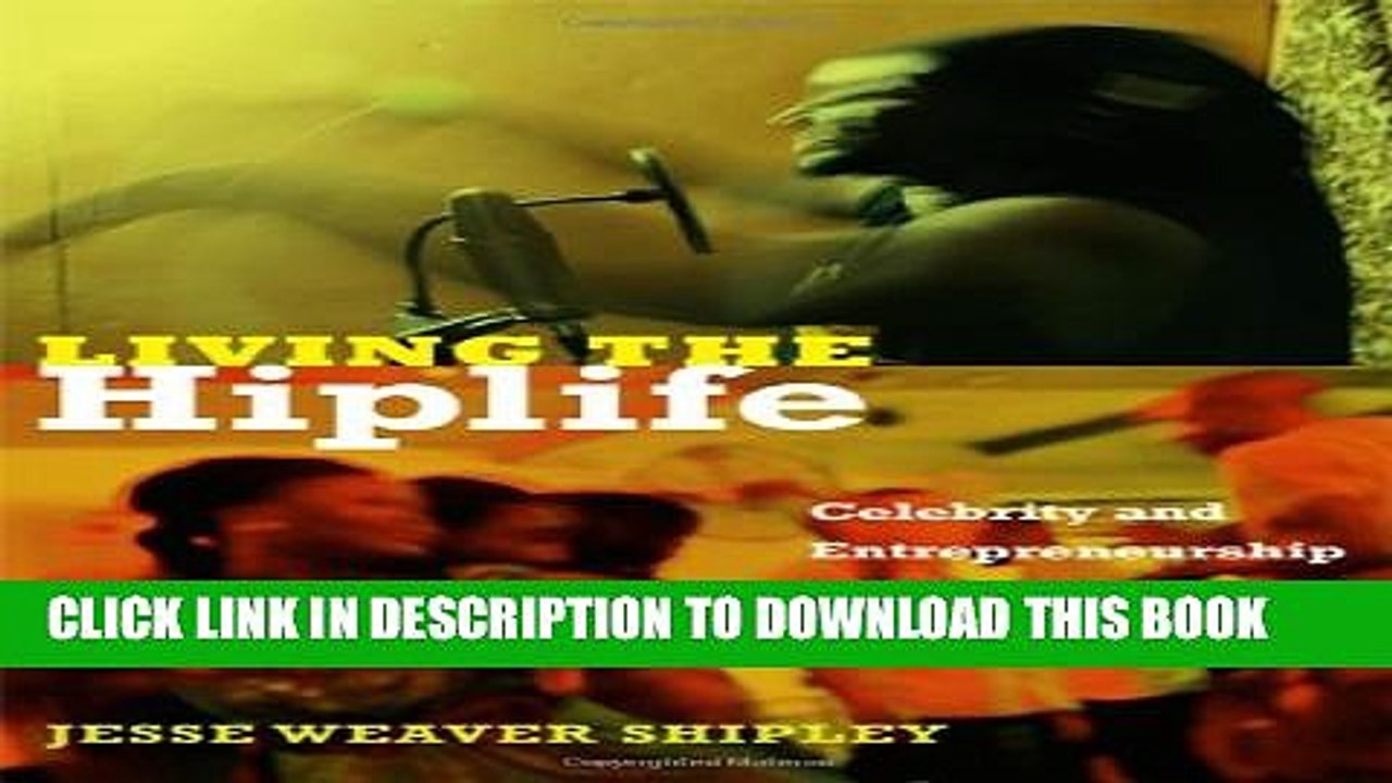 [Read PDF] Living the Hiplife: Celebrity and Entrepreneurship in Ghanaian Popular Music Ebook Online