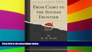 Big Deals  From Cairo to the Soudan Frontier (Classic Reprint)  Best Seller Books Most Wanted