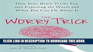 [PDF] The Worry Trick: How Your Brain Tricks You into Expecting the Worst and What You Can Do