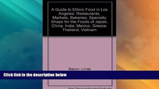 Big Deals  A Guide to Ethnic Food in Los Angeles: Restaurants, Markets, Bakeries, Specialty Shops