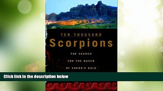 Must Have PDF  Ten Thousand Scorpions: The Search for the Queen of Sheba s Gold  Best Seller Books