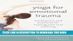 [PDF] Yoga for Emotional Trauma: Meditations and Practices for Healing Pain and Suffering Popular