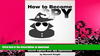READ BOOK  How to Become a Spy: A Guide to Developing Spy Skills and Joining the Elite Underworld
