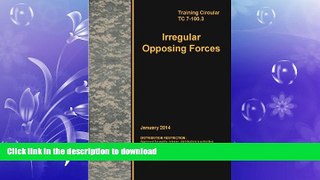 FAVORITE BOOK  Training Circular TC 7-100.3 Irregular Opposing Forces January 2014 FULL ONLINE
