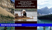 Big Deals  Ethiopia NorthDaily Life Through a Camera Lens(A photographic journey)  Full Read Best