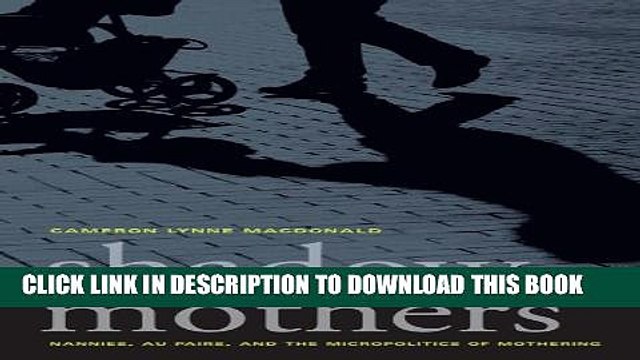 [PDF] Shadow Mothers: Nannies, Au Pairs, and the Micropolitics of Mothering Full Online