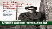 [PDF] At the Altar of the Bottom Line: The Degradation of Work in the 21st Century Popular