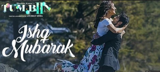ISHQ MUBARAK Video Song  -- Tum Bin 2 -- Arijit Singh - Neha Sharma, Aditya Seal & Aashim Gulati
