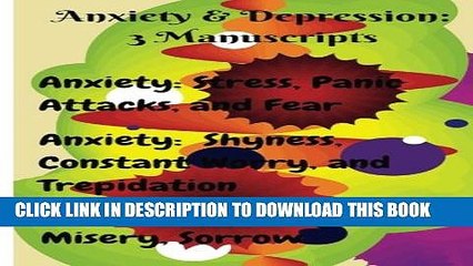 [Read PDF] Anxiety   Depression: 3 Manuscripts: Anxiety: Overcome Stress, Panic Attacks, and Fear,