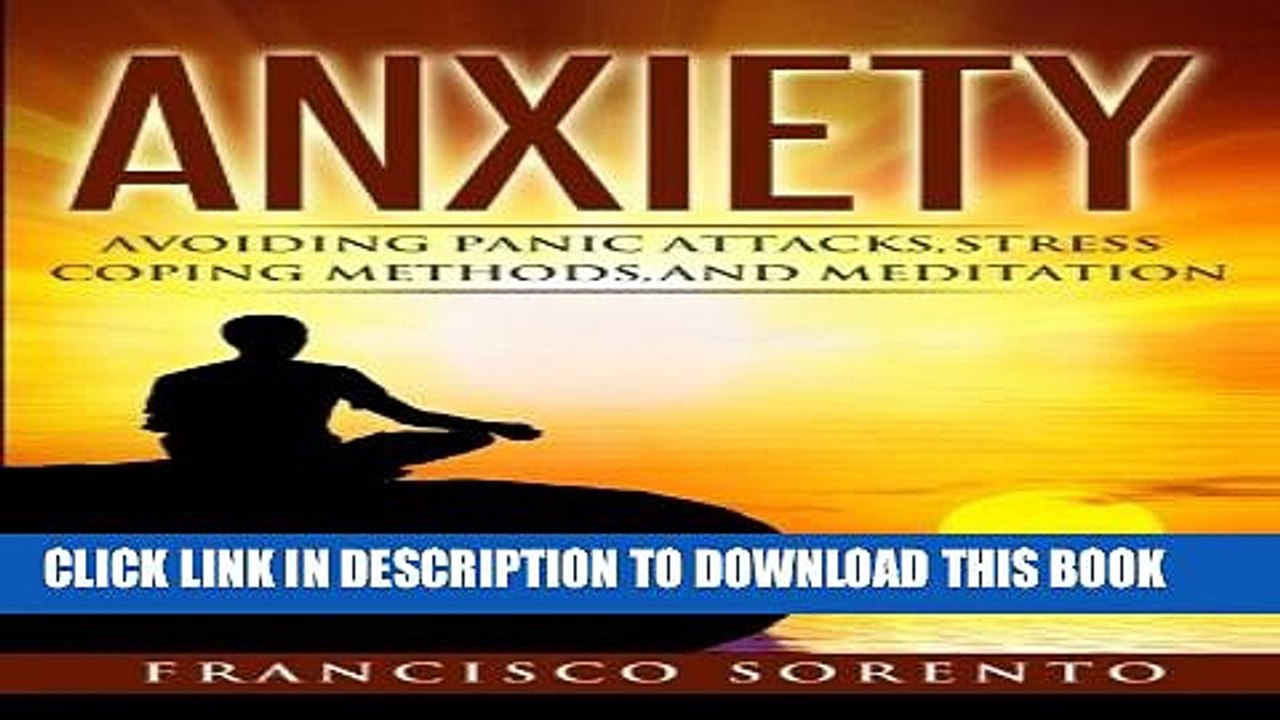 [Read PDF] Anxiety: Avoiding Panic Attacks, Stress, Coping Methods, and Meditation (Worry Free,