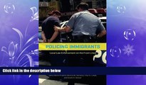 read here  Policing Immigrants: Local Law Enforcement on the Front Lines (Chicago Series in Law