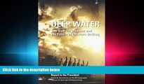 GET PDF  Deep Water: The Gulf Oil Disaster And The Future Of Offshore Drilling