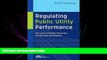 FAVORITE BOOK  Regulating Public Utility Performance: The Law of Market Structure, Pricing and