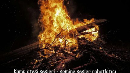 Kamp ateşi sesleri - şömine sesler rahatlatıcı