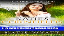 [PDF] Mail Order Bride: Katie s Cornfields: Inspirational Pioneer Romance (Historical Tales of
