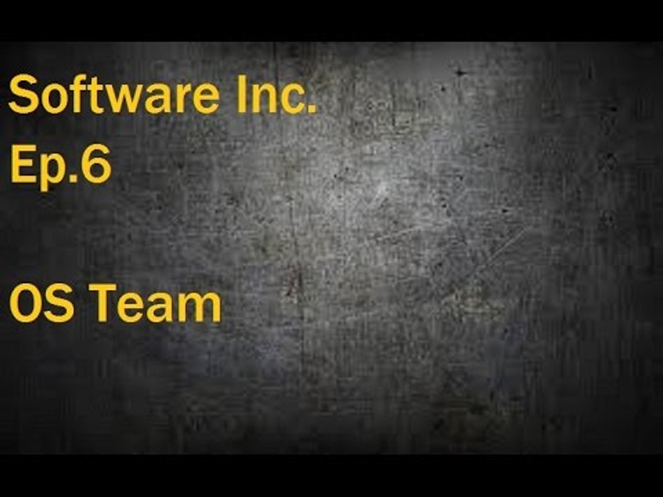 Software Inc. Ep.6 OS Team