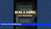 READ book  Make A Killing On Kindle Without Blogging, Facebook Or Twitter: The Guerilla Marketer