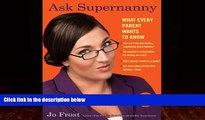 Big Deals  Ask Supernanny: What Every Parent Wants to Know  Full Ebooks Most Wanted