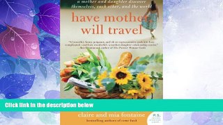 Must Have PDF  Have Mother, Will Travel: A Mother and Daughter Discover Themselves, Each Other,