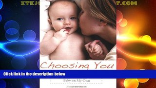 Must Have PDF  Choosing You: Deciding to Have a Baby on My Own  Full Read Best Seller