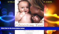 Must Have PDF  Choosing You: Deciding to Have a Baby on My Own  Full Read Best Seller