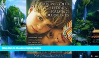 Big Deals  Raising Our Children, Raising Ourselves: Transforming parent-child relationships from